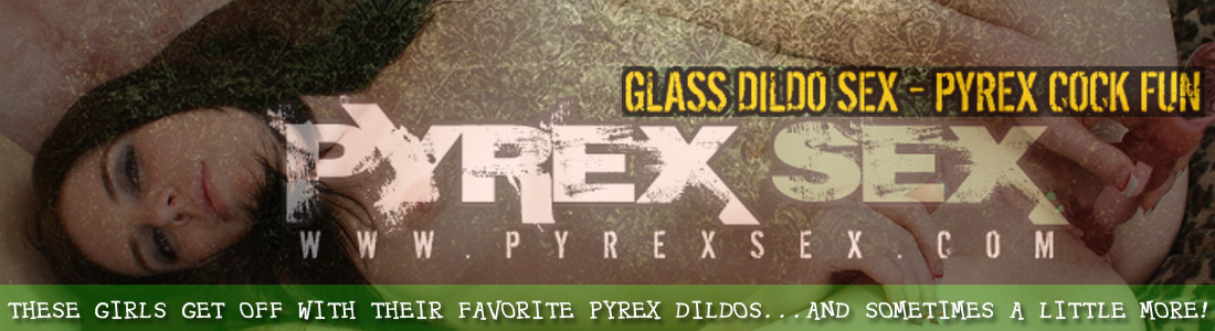 Toys made of pyrex glass dildos - masturbation blowjobs sex!